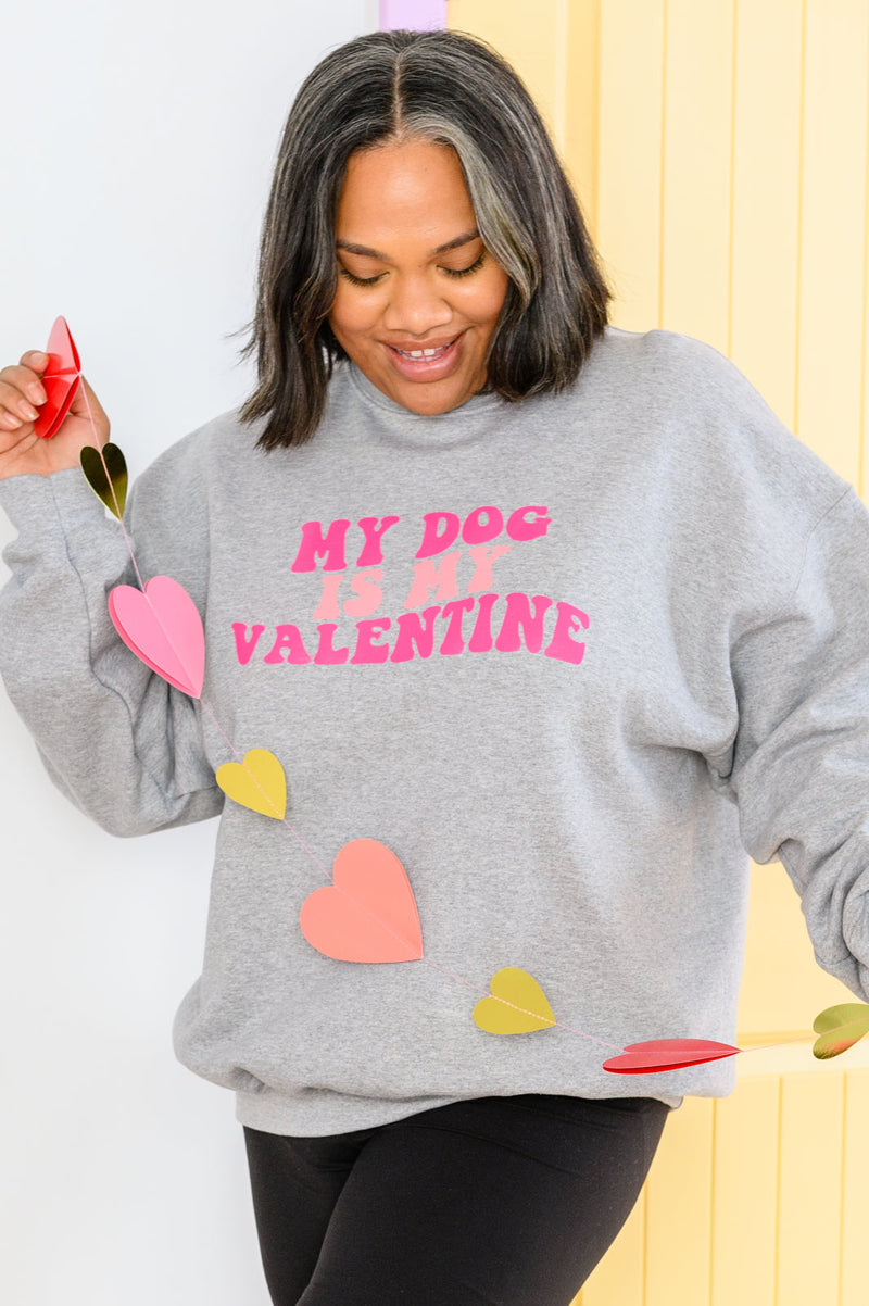 My Dog Is My Valentine Sweatshirt