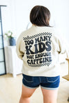 Too Many Kids, Not Enough Caffeine Sweatshirt